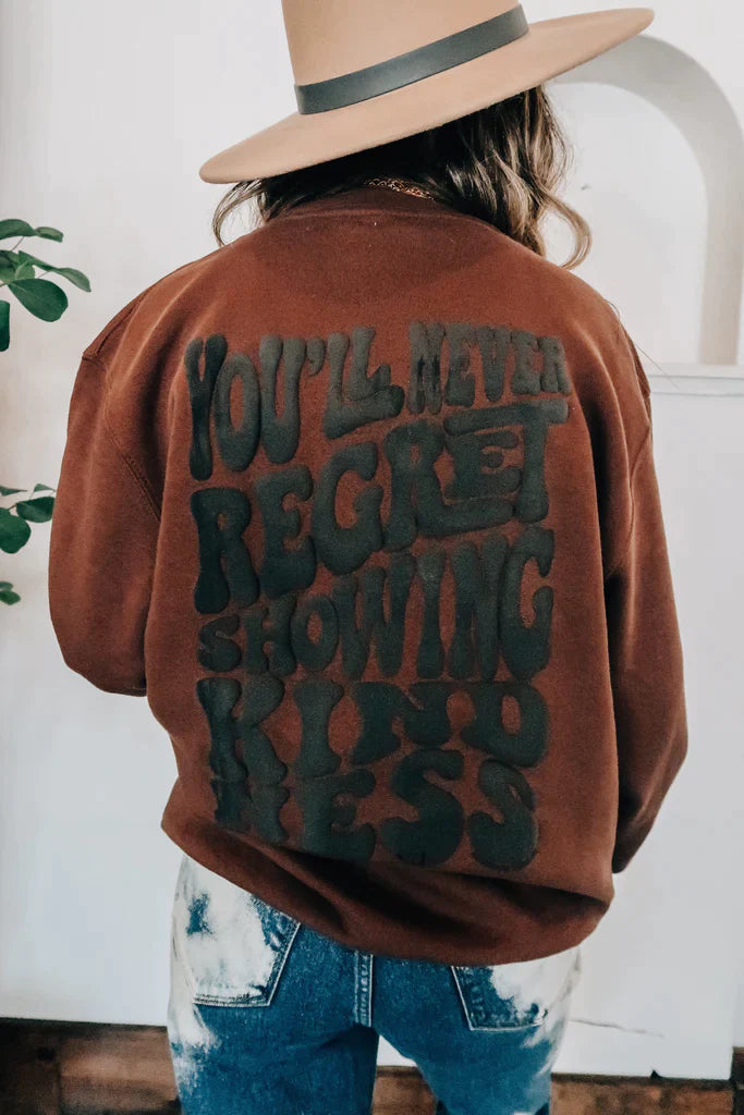 You’ll Never Regret Showing Kindness Sweatshirt